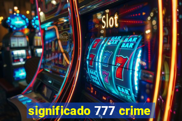 significado 777 crime